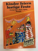 Kinder feiern lustige Feste – Spiele, Ideen und Rezepte