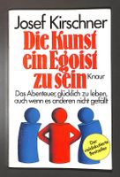 Josef Kirschner: Die Kunst, ein Egoist zu sein. Das Abenteue