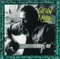 Glenn Kaiser ALL MY DAYS Songs Of Worship And Witness CD