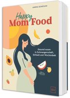 Schäflein: Happy Mom Food – Gesund essen in Schwangerschaft