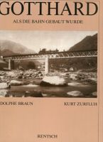Gotthard. Bilddokumentation, (Als die Bahn gebaut wurde)