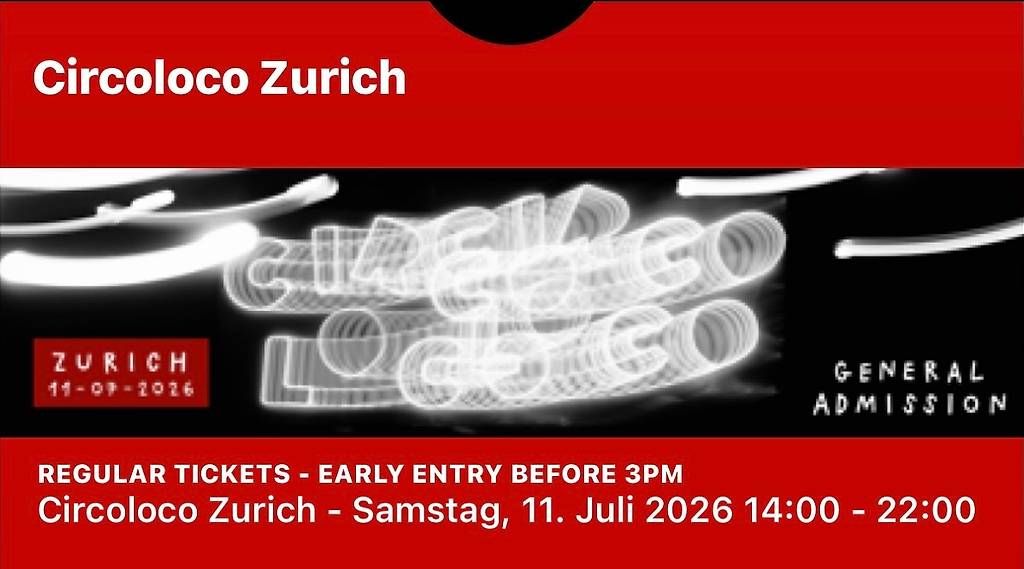 Billets: Circoloco Zurich - EARLY ENTRY BEFORE 3PM – Neuf (Voir description) à Zürich par san_lzr8