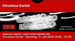 Circoloco Zurich - EARLY ENTRY BEFORE 3PM