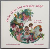 Liebe Gott, Dir wei mer singe - es Psalterli für di Chlyne