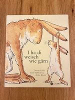 Bilderbuch mit Text: I ha di weisch wie gärn! 