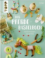 Das Pferde-Bastelbuch: Tierische Kreativideen rund um Pferd