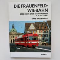 Die Frauenfeld-Wil-Bahn - Geschichte einer Regionalbahn