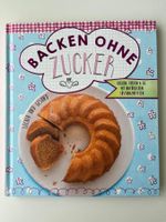 Backen OHNE Zucker - Backbuch - lecker & gesund
