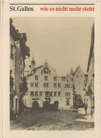 St.Gallen wie es nicht mehr steht