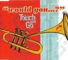 Touch And Go – Would You...?