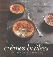 Crèmes brûlées la véritable recette et ses 38 variations