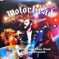 Motörhead – Better Motörhead Than Dead - Live At Hammersmith
