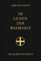 »IM LICHTE DER WAHRHEIT« GRALSBOTSCHAFT, von Abd-ru-shin