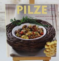 Pilze: Einfach sammeln, züchten, genießen. Mit 75 Rezepten