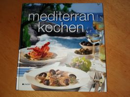 Mediterranes Kochbuch - Rezepte für sonnige Geniesser!