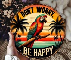 Metallschild Papagei Dont worry Rund 20cm Durchmesser