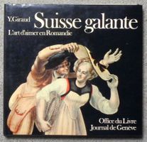 Suisse galante. L’art d’aimer en Romandie