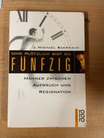 Und plötzlich bist du fünfzig: Männer zwischen Aufbruch und.