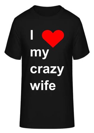 T-Shirt I love my crazy wife