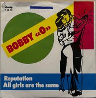 BOBBY "O" - REPUTATION / ALL GIRLS ARE THE SAME
