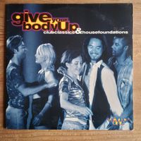 Give Your Body Up (Club Classics & House Foundations) Vol 1