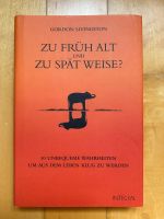 Zu früh alt und zu spät Weise?