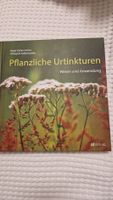Pflanzliche Urtinkturen: Wissen und Anwendung. Wie Neu!