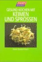 Gesund kochen mit Keimen und Sprossen, reinste Mineralbomben
