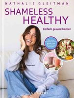 Nathalie Gleitman: SHAMELESS HEALTHY – einfach gesund kochen