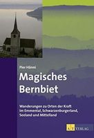 Magisches Bernbiet: Wanderungen zu Orten der Kraft - Hänni