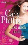 KÜSS MICH DOCH! / CARLY PHILLIPS - TASCHENBUCH