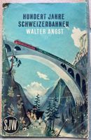 HHundert Jahre Schweizerbahnen - W. Angst ,1945- SJW-OSL-ESG
