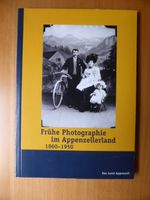 Frühe Fotografien im Appenzellerland - 1860-1950