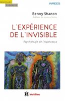 L'Expérience De L'Invisible Psychologie De L'Ayahuasca Benny