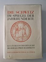 Die Schweiz im Spiegel der Jahrhunderte – H. Lehmann – 1937