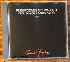 Cecil Taylor & Derek Bailey – Pleistozaen Mit Wasser CD