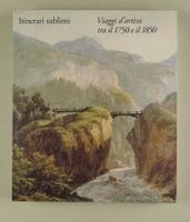 IRINERARI SUBLIMI VIAGGI D’ARTISTI TRA IL 1750 E IL 1850, TI