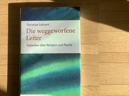 Die weggeworfene Leiter: Gedanken über Religion und Poesie