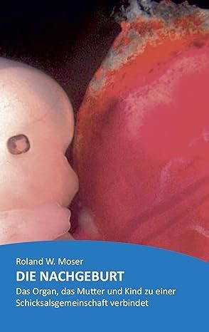 Libri: Dr.R.Moser: Die Nachgeburt: Organ, das Mutter+Kind verbindet – Usato da Bern venduto da carola31
