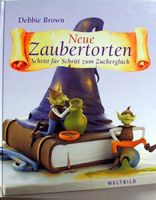 Neue Zaubertorten. Schritt für Schritt zum Zuckerglück