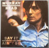 MURRAY HEAD - SAY IT AIN'T SO
