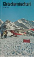 Gletschermüschterli Gletscherpilot Ty Rufer 1923 bis 1991