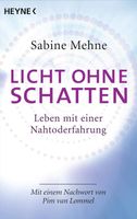 Licht ohne Schatten: Leben mit einer Nahtoderfahrung