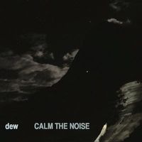 Dew - Calm The Noise (Digipack)