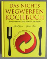 Das nichts wegwerfen Kochbuch - Kochen mit Resten