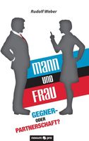 Mann und Frau Gegner- oder Partnerschaft? von Rudolf Weber
