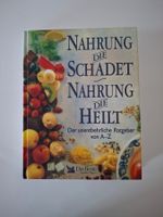 Nahrung die schadet, Nahrung die heilt - Ratgeber A-Z