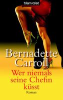 Carroll Bernadette - Wer niemals seine Chefin küsst / Roman