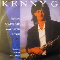 Kenny G: Don't Make Me Wait For Love 7"