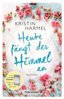 Heute fängt der Himmel an  -  Kristin Harmel (Liebesroman)